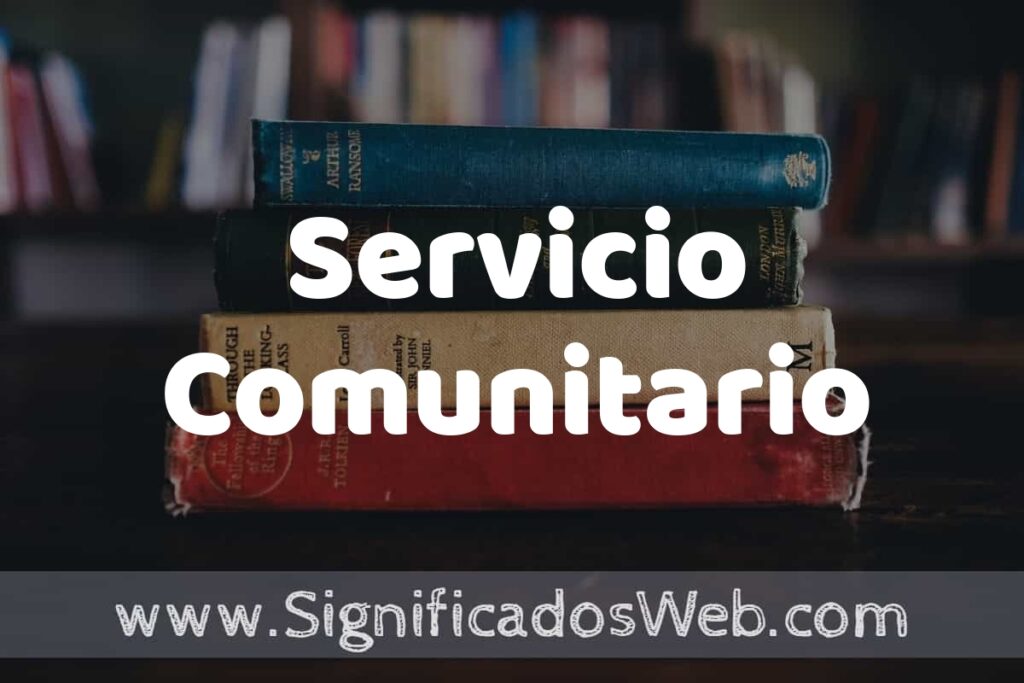 Concepto de Servicio Comunitario ▶️¿Que es? Definición, Significado y EJEMPLOS