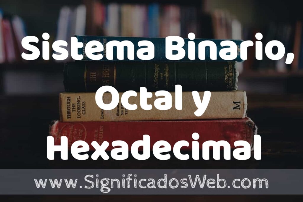 Concepto de Sistema Binario, Octal y Hexadecimal ▶️¿Que es? Definición, Significado y EJEMPLOS