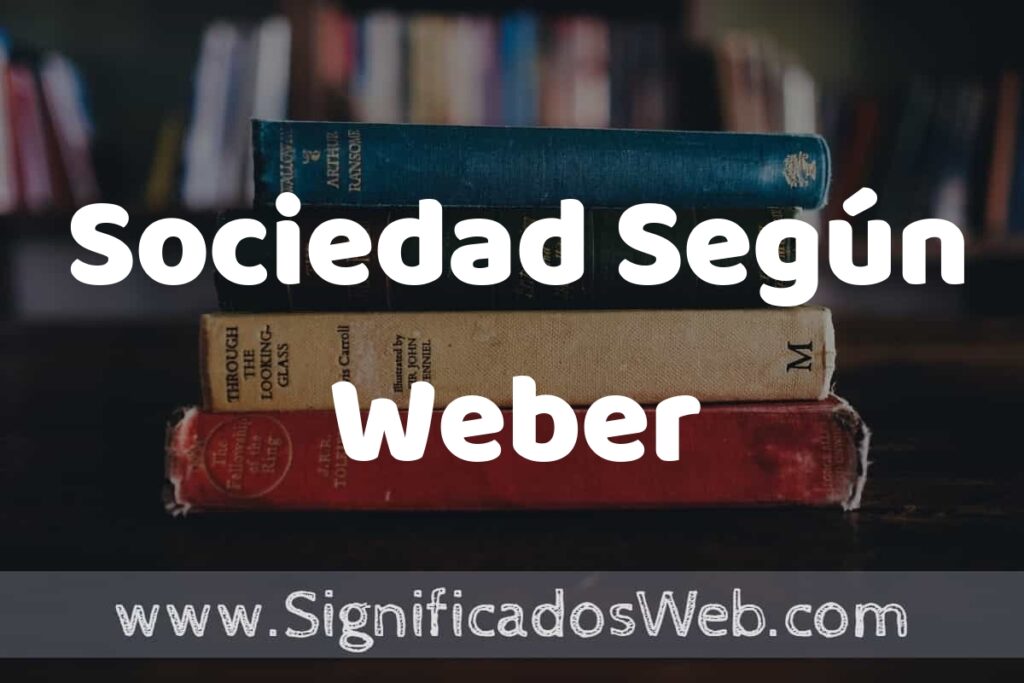 Concepto de Sociedad Según Weber ▶️¿Que es? Definición, Significado y EJEMPLOS