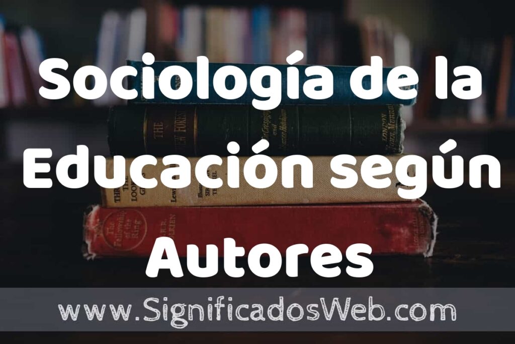 Concepto de Sociología de la Educación según Autores ▶️¿Que es? Definición, Significado y