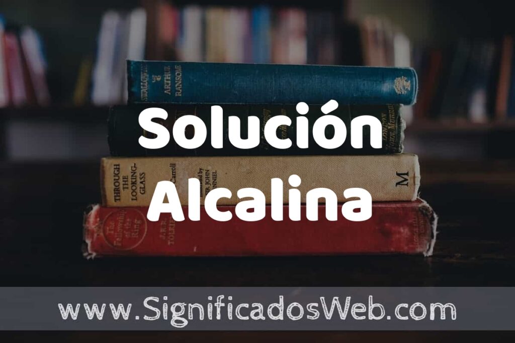 Concepto de Solución Alcalina ▶️¿Que es? Definición, Significado y EJEMPLOS