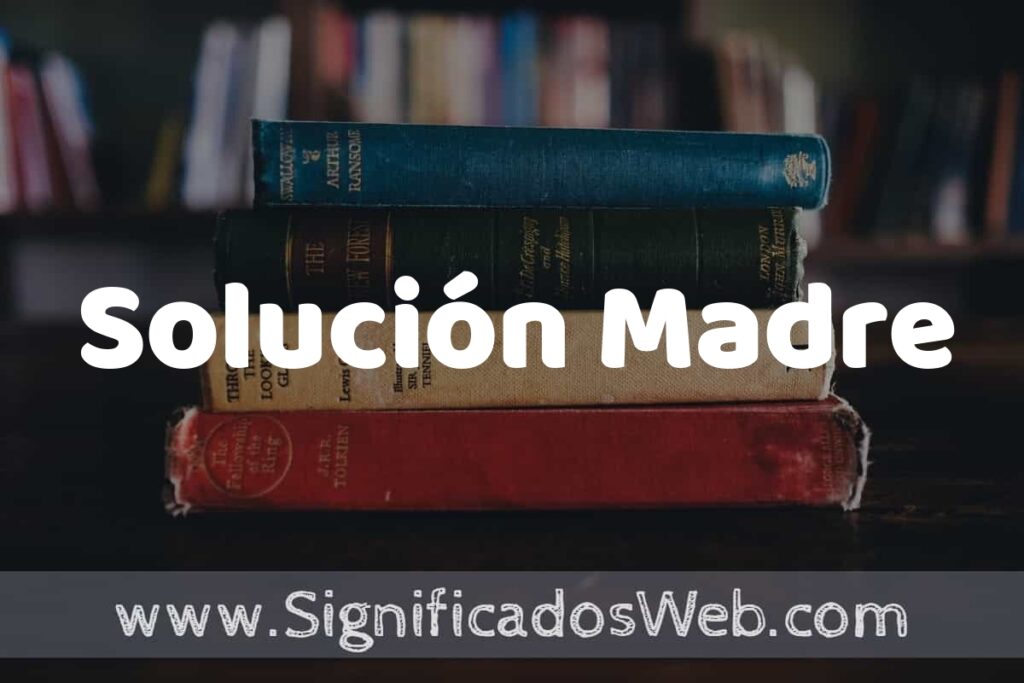 Concepto de Solución Madre ▶️¿Que es? Definición, Significado y EJEMPLOS