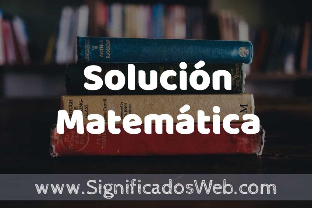 Concepto de Solución Matemática ▶️¿Que es? Definición, Significado y EJEMPLOS