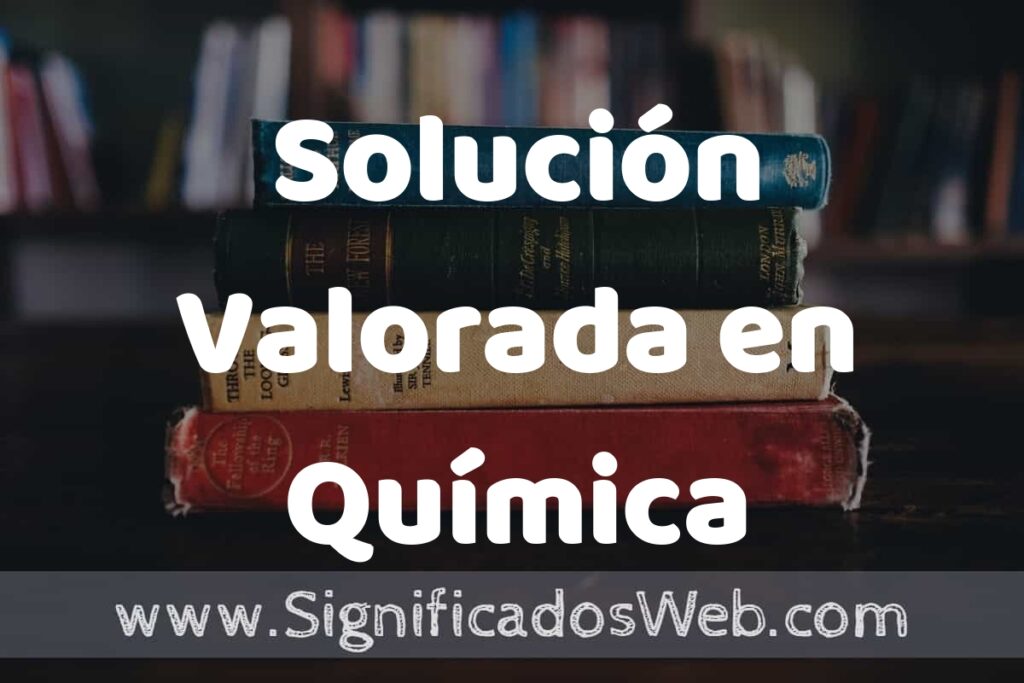 Concepto de Solución Valorada en Química ▶️¿Que es? Definición, Significado y EJEMPLOS