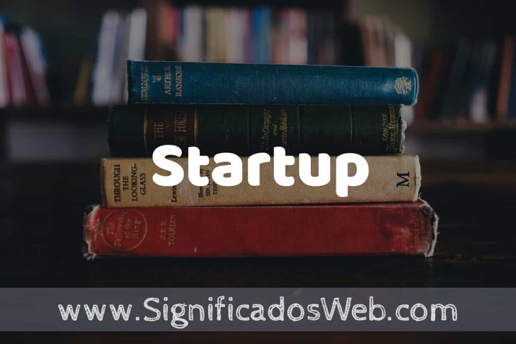 Concepto de Startup ▶️¿Que es? Definición, Significado y EJEMPLOS