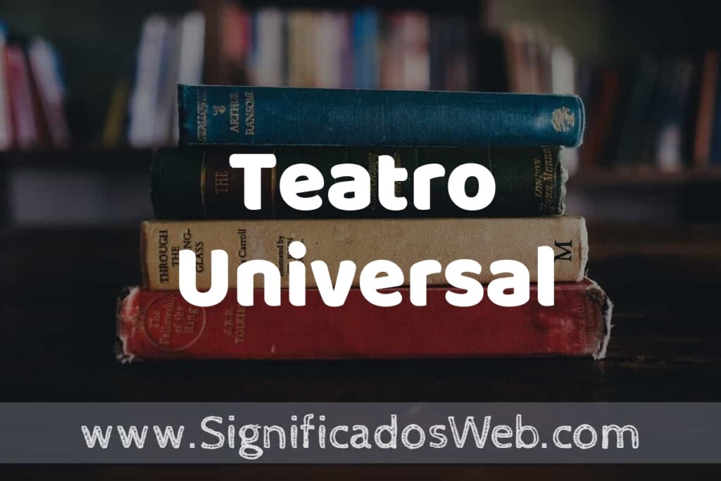 Concepto de Teatro Universal ▶️¿Que es? Definición, Significado y EJEMPLOS