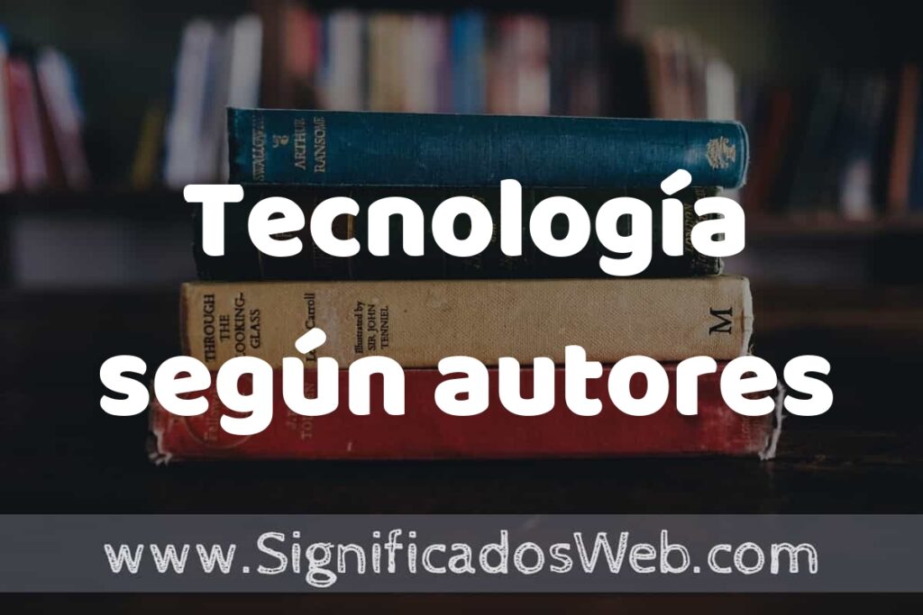 Concepto de Tecnología según autores ▶️¿Que es? Definición, Significado y EJEMPLOS