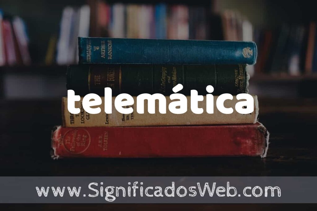 Concepto de telemática ▶️¿Que es? Definición, Significado y EJEMPLOS