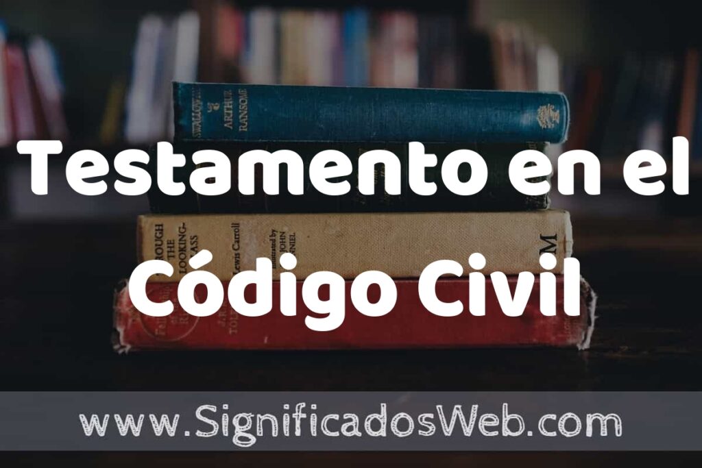 Concepto de Testamento en el Código Civil ▶️¿Que es? Definición, Significado y EJEMPLOS