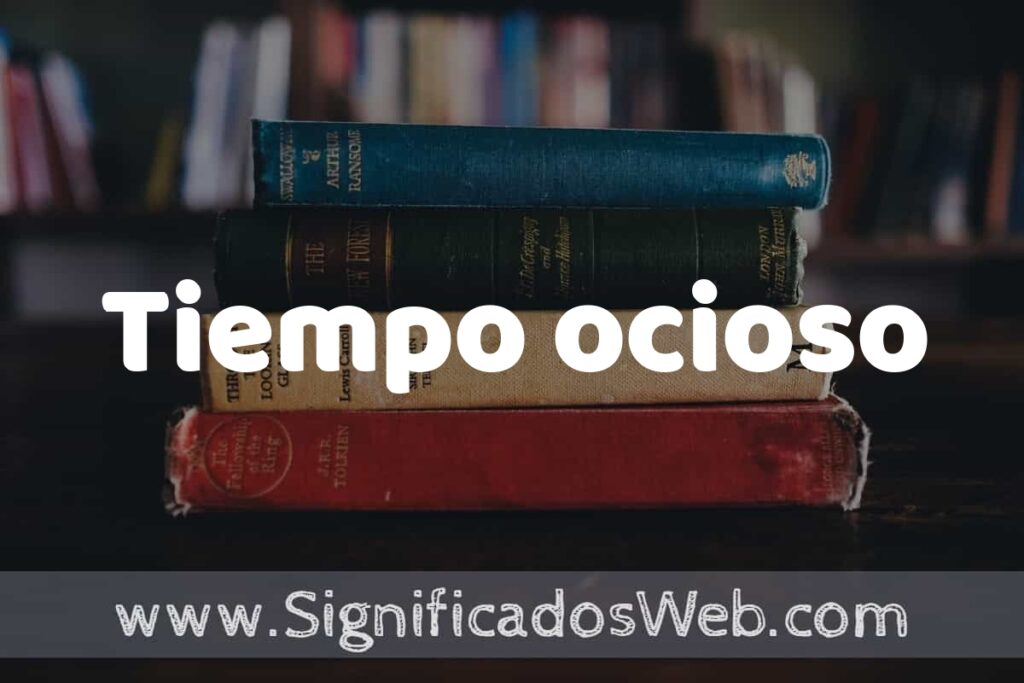 Concepto de Tiempo ocioso ▶️¿Que es? Definición, Significado y EJEMPLOS