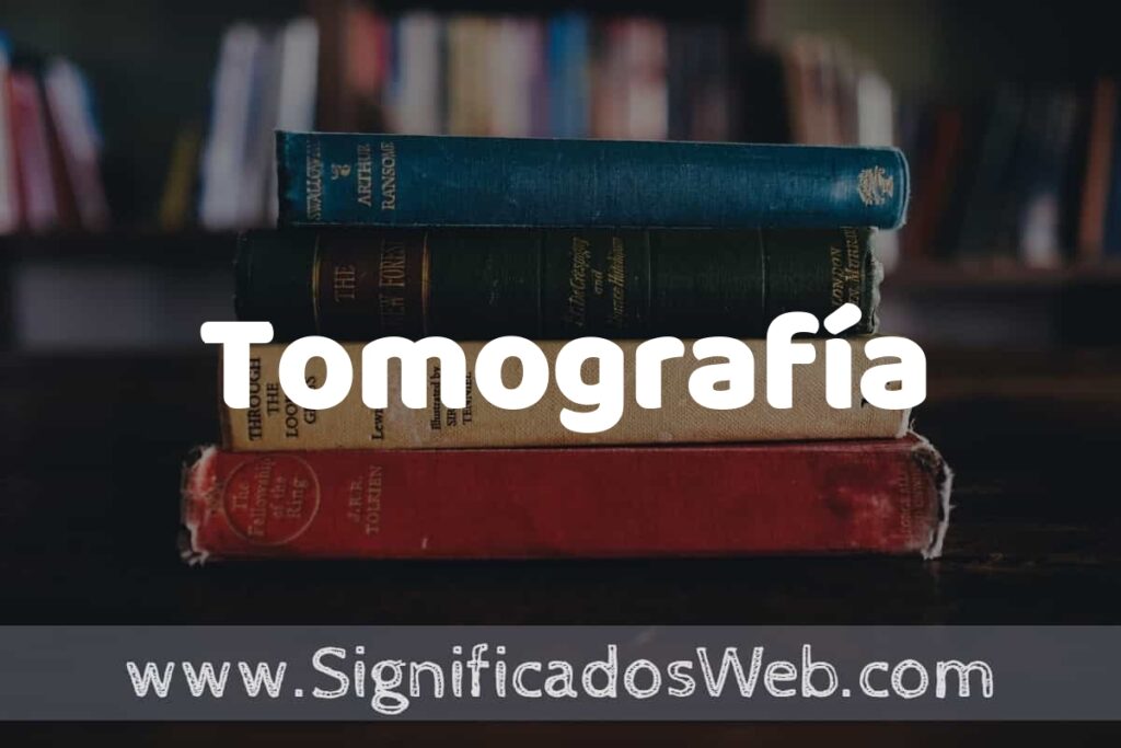 Concepto de Tomografía ▶️¿Que es? Definición, Significado y EJEMPLOS