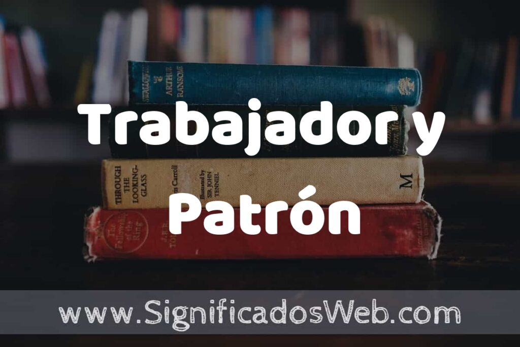 Concepto de Trabajador y Patrón ▶️¿Que es? Definición, Significado y EJEMPLOS