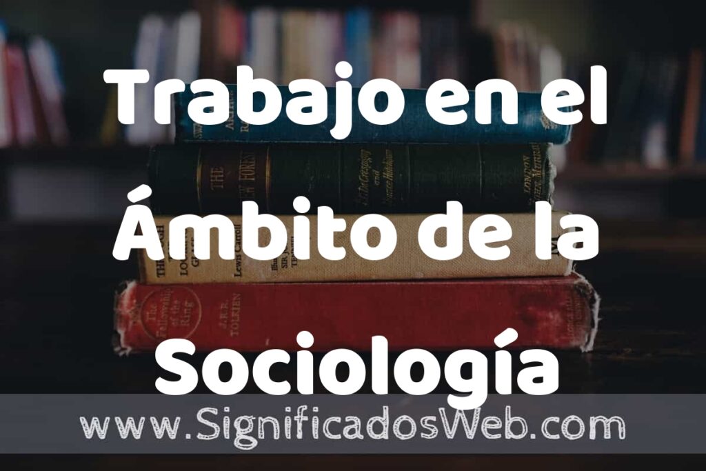 Concepto de Trabajo en el Ámbito de la Sociología ▶️¿Que es? Definición, Significado