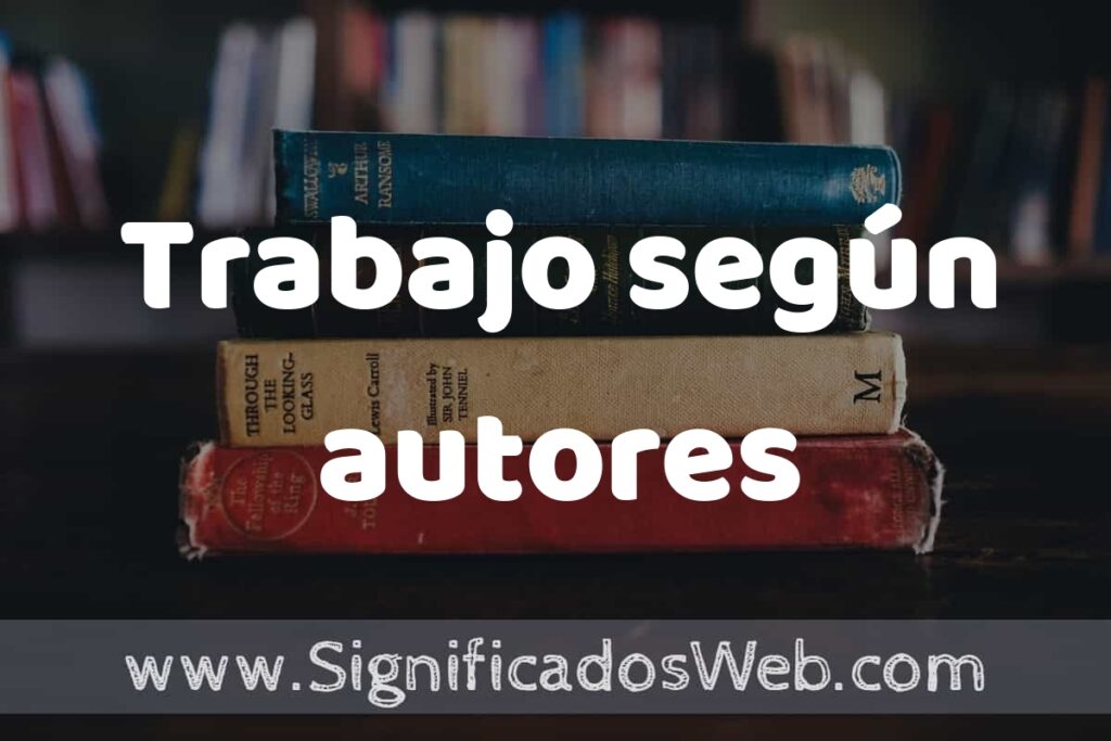 Concepto de Trabajo según autores ▶️¿Que es? Definición, Significado y EJEMPLOS