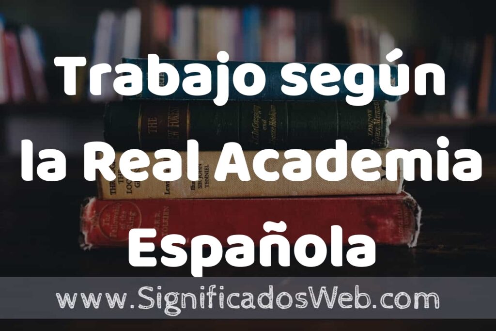 Concepto de Trabajo según la Real Academia Española ▶️¿Que es? Definición, Significado y