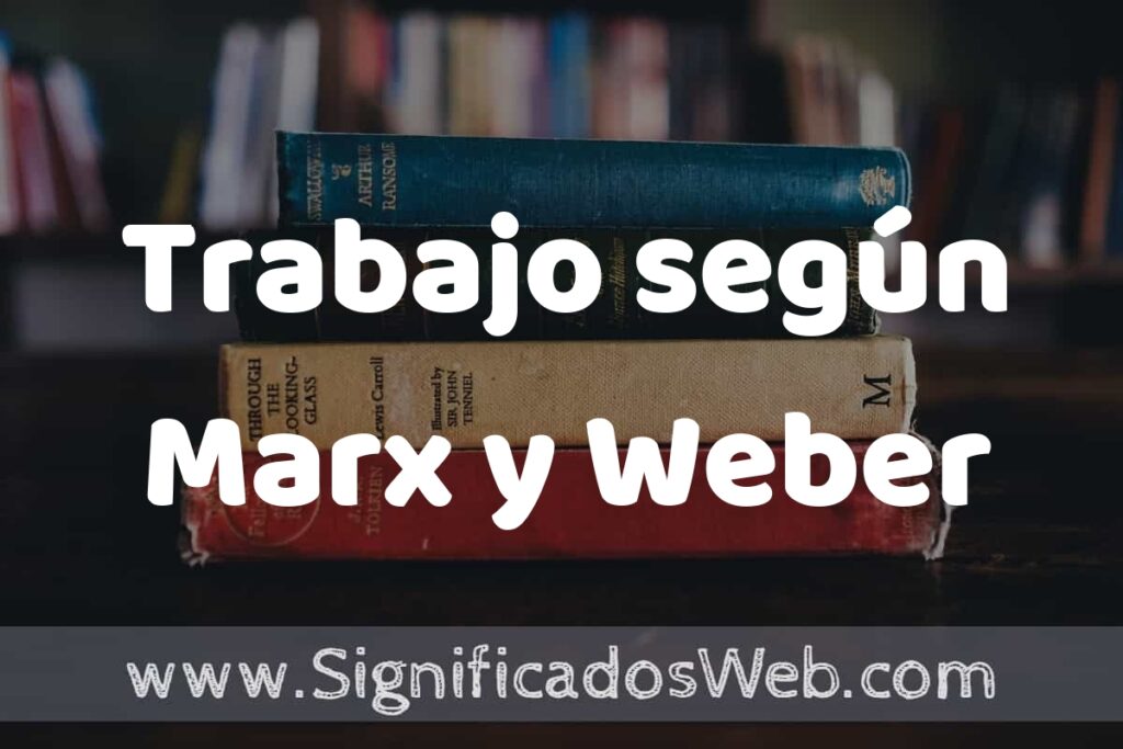 Concepto de Trabajo según Marx y Weber ▶️¿Que es? Definición, Significado y EJEMPLOS