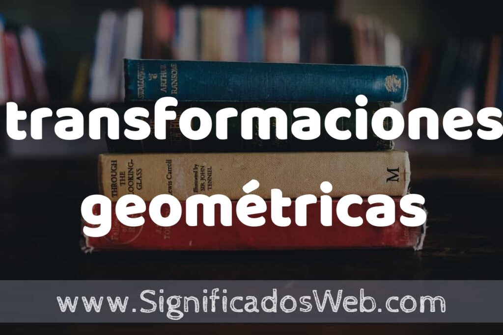 Concepto de transformaciones geométricas ▶️¿Que es? Definición, Significado y EJEMPLOS