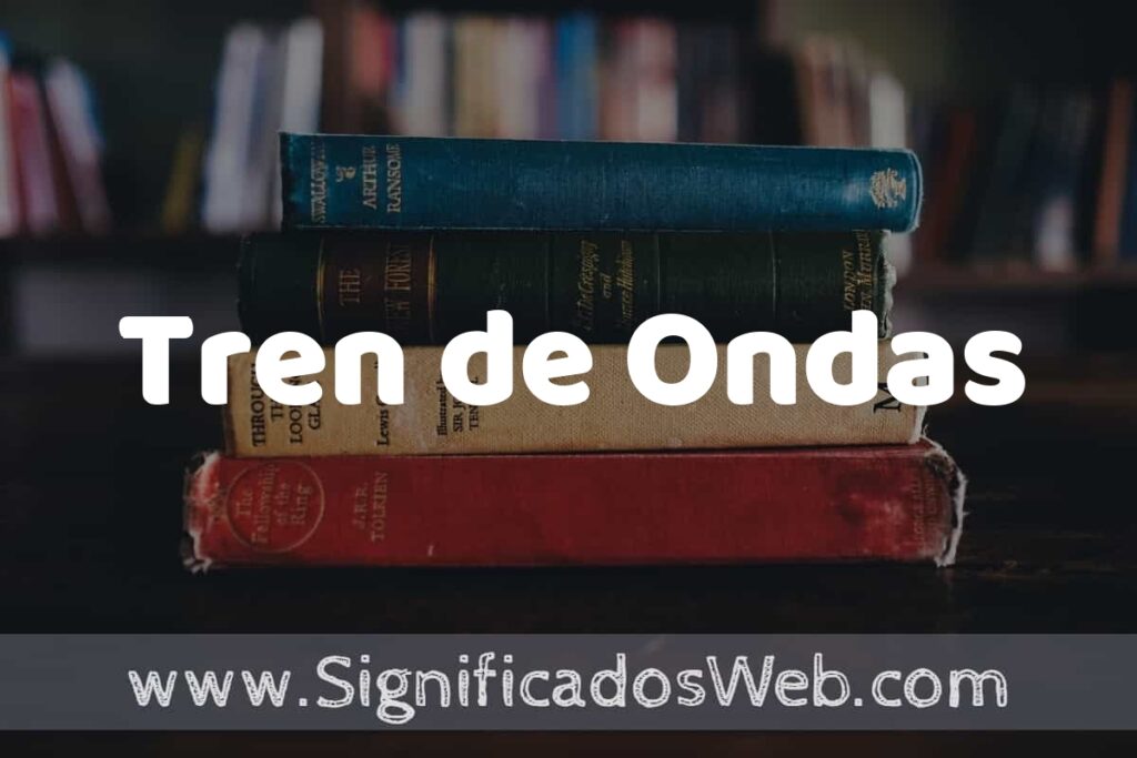 Concepto de Tren de Ondas ▶️¿Que es? Definición, Significado y EJEMPLOS