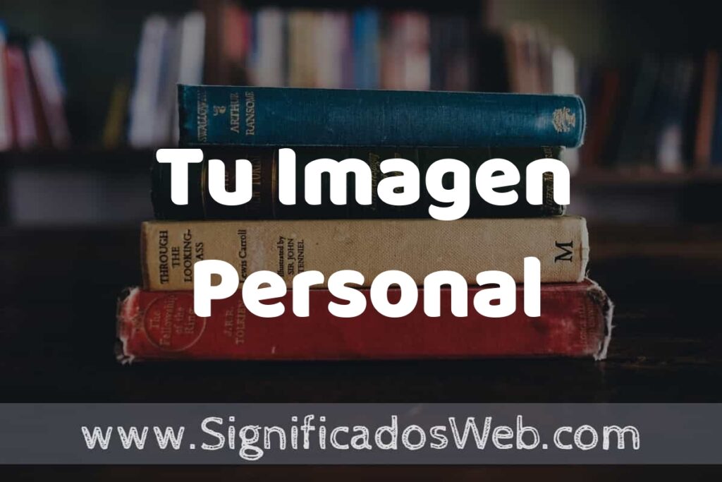 Concepto de Tu Imagen Personal ▶️¿Que es? Definición, Significado y EJEMPLOS