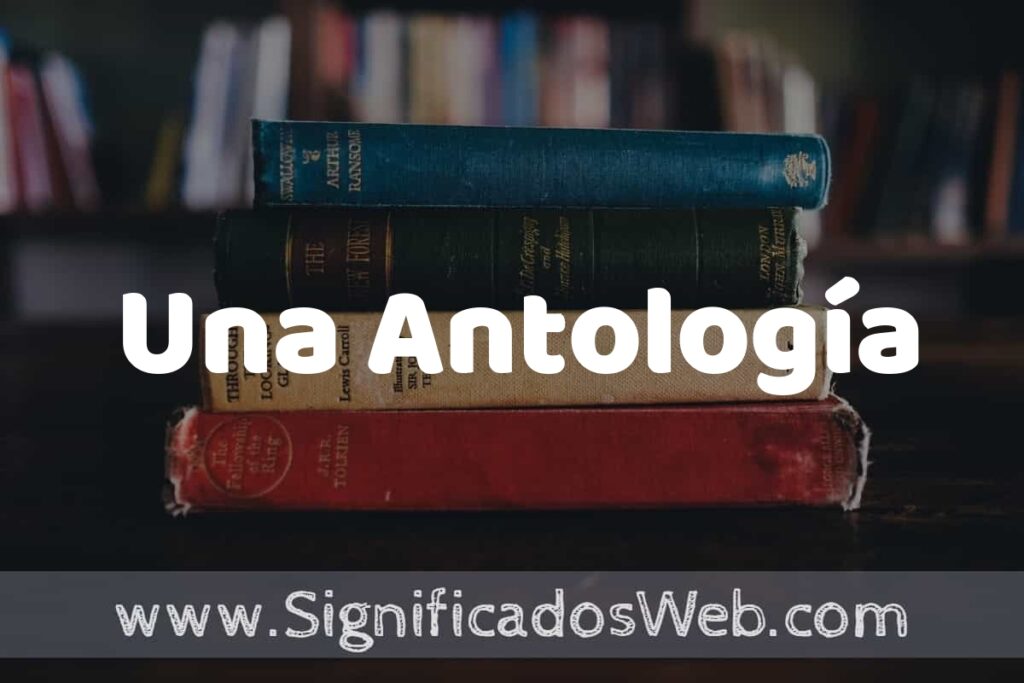 Concepto de Una Antología ▶️¿Que es? Definición, Significado y EJEMPLOS