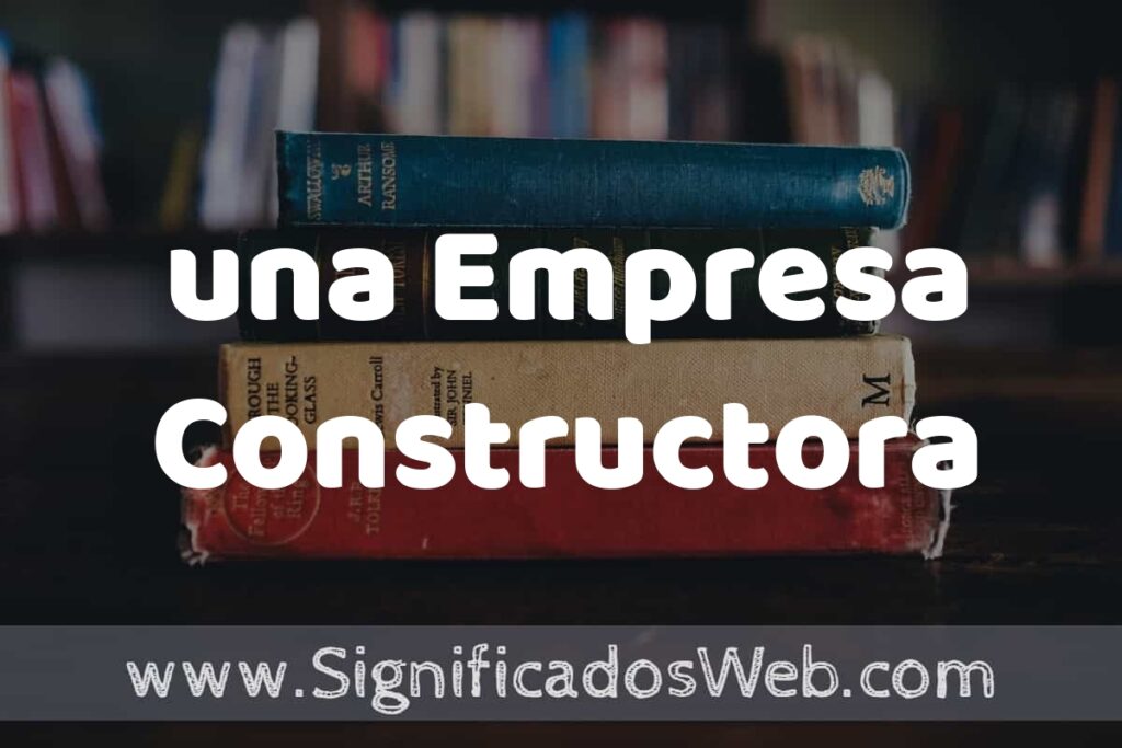 Concepto de una Empresa Constructora ▶️¿Que es? Definición, Significado y EJEMPLOS