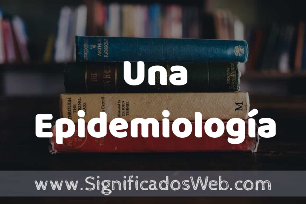 Concepto de Una Epidemiología ▶️¿Que es? Definición, Significado y EJEMPLOS