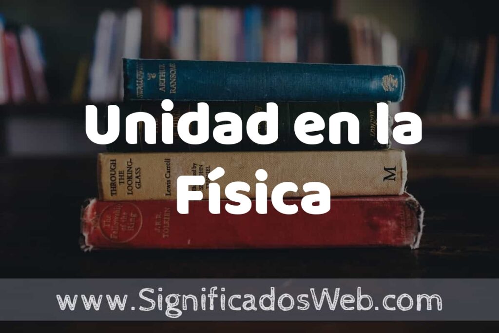 Concepto de Unidad en la Física ▶️¿Que es? Definición, Significado y EJEMPLOS
