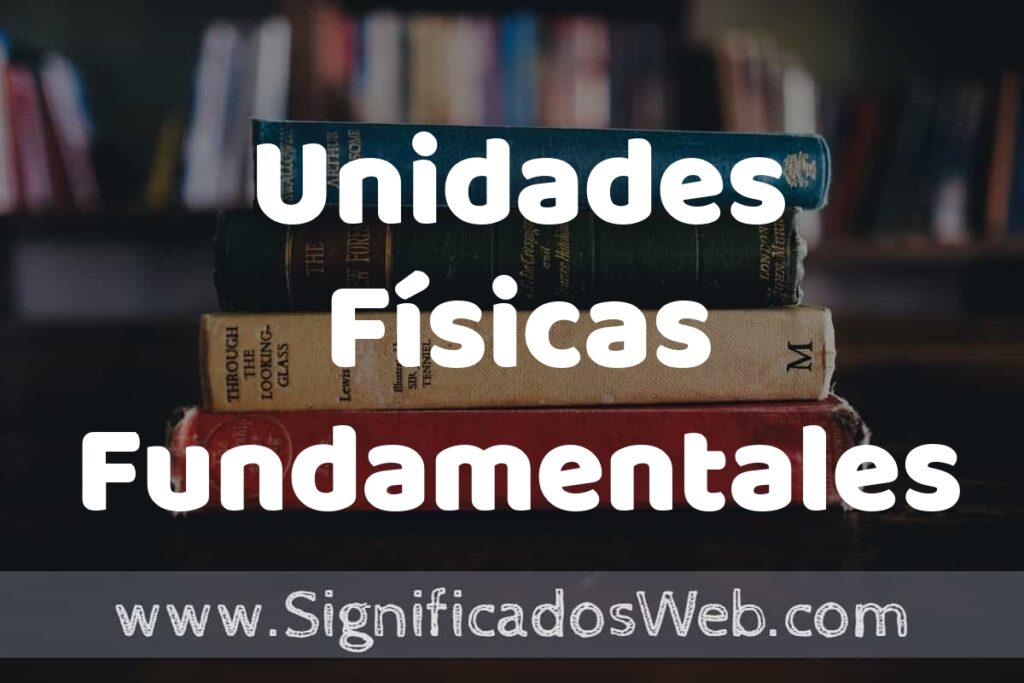 Concepto de Unidades Físicas Fundamentales ▶️¿Que es? Definición, Significado y EJEMPLOS