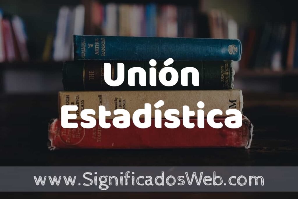 Concepto de Unión Estadística ▶️¿Que es? Definición, Significado y EJEMPLOS