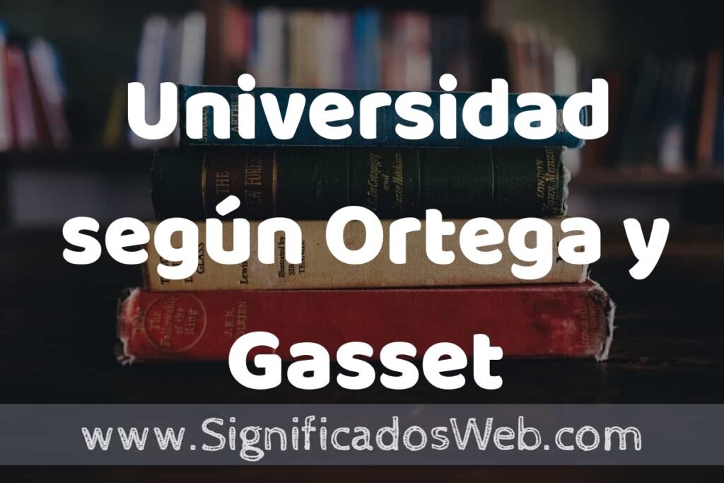 Concepto de Universidad según Ortega y Gasset ▶️¿Que es? Definición, Significado y EJEMPLOS