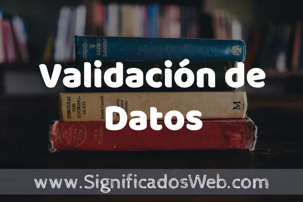 Concepto de Validación de Datos ▶️¿Que es? Definición, Significado y EJEMPLOS
