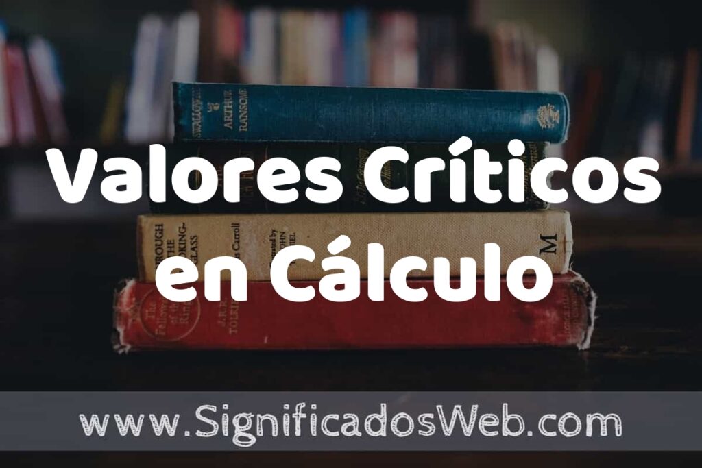 Concepto de Valores Críticos en Cálculo ▶️¿Que es? Definición, Significado y EJEMPLOS