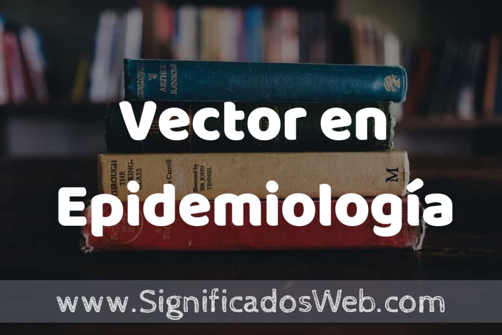 Concepto de Vector en Epidemiología ▶️¿Que es? Definición, Significado y EJEMPLOS