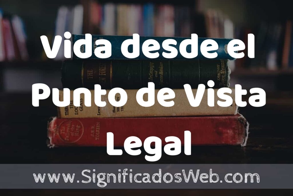 Concepto de Vida desde el Punto de Vista Legal ▶️¿Que es? Definición, Significado