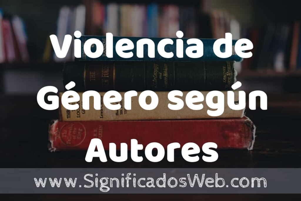 Concepto de Violencia de Género según Autores ▶️¿Que es? Definición, Significado y EJEMPLOS