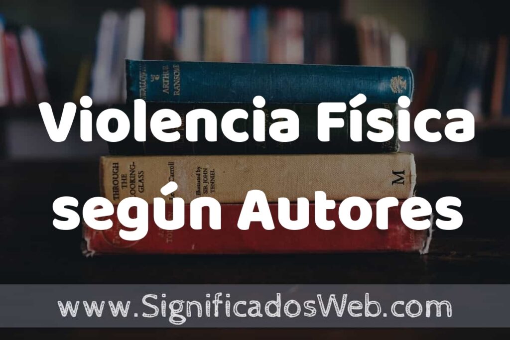 Concepto de Violencia Física según Autores ▶️¿Que es? Definición, Significado y EJEMPLOS
