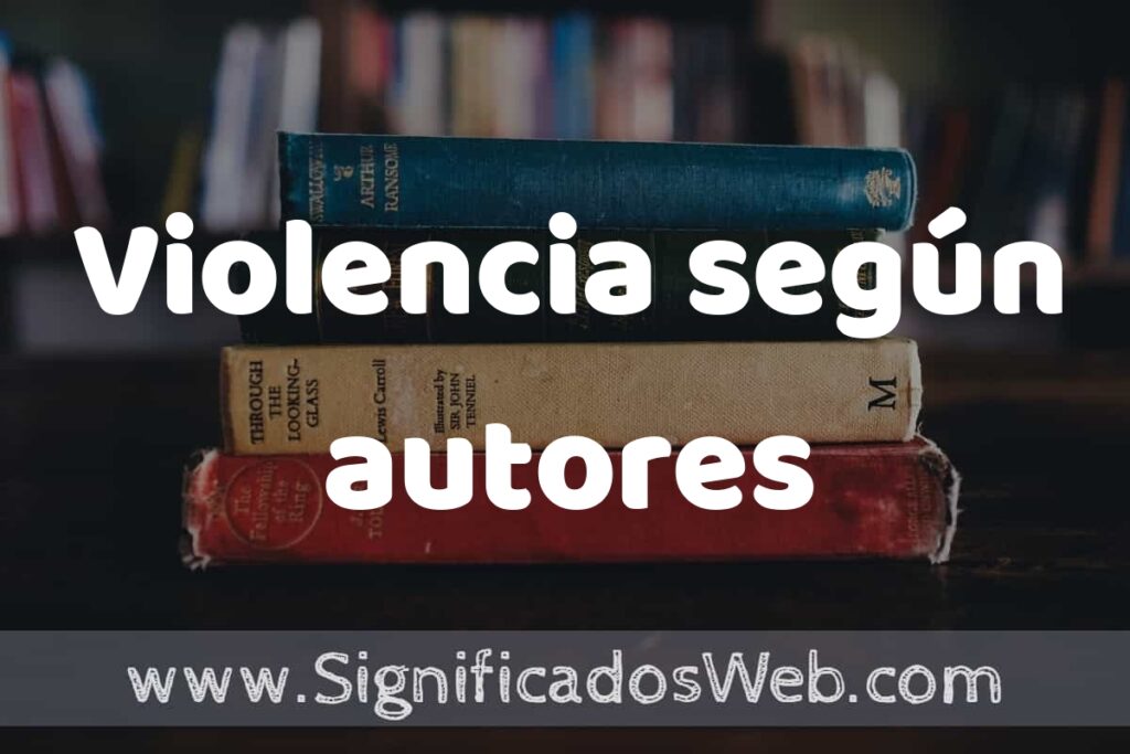 Concepto de Violencia según autores ▶️¿Que es? Definición, Significado y EJEMPLOS