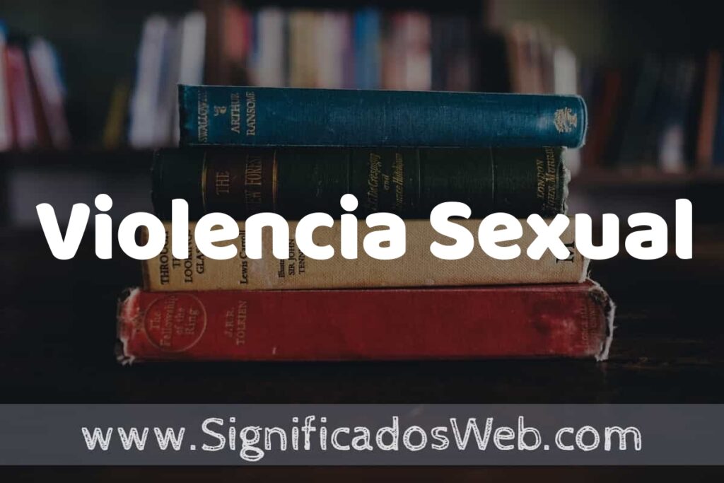 Concepto de Violencia Sexual ▶️¿Que es? Definición, Significado y EJEMPLOS