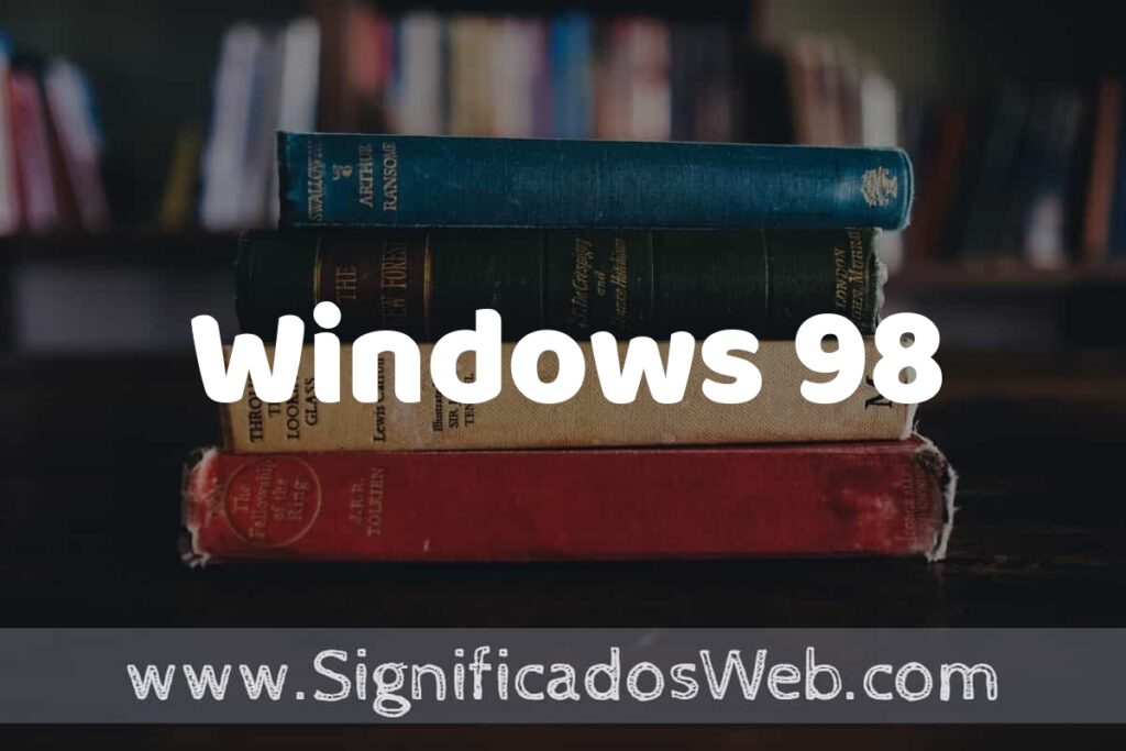 Concepto de Windows 98 ▶️¿Que es? Definición, Significado y EJEMPLOS