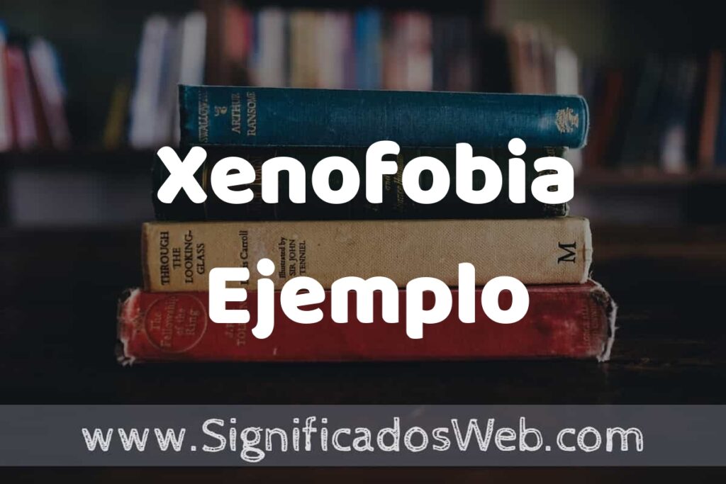 Concepto de Xenofobia Ejemplo ▶️¿Que es? Definición, Significado y EJEMPLOS